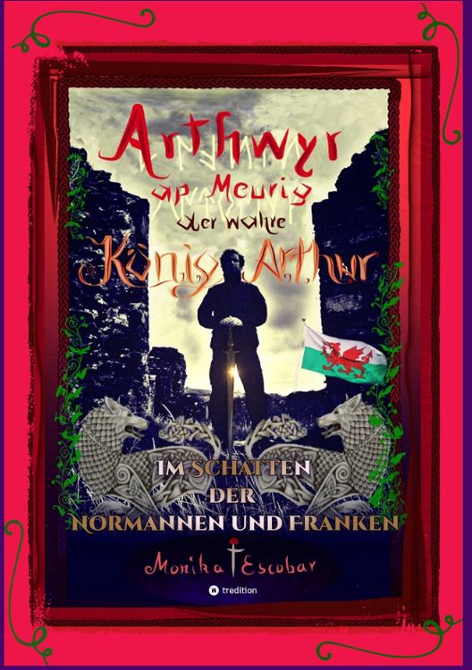Produktbild: Arthwyr ap Meurig, der wahre K&ouml;nig Arthur - Seit 1.443 Jahren nach seinem Tod in Kentucky, wird seine walisische Herkunft geleugnet, verwirrt und ignoriert.