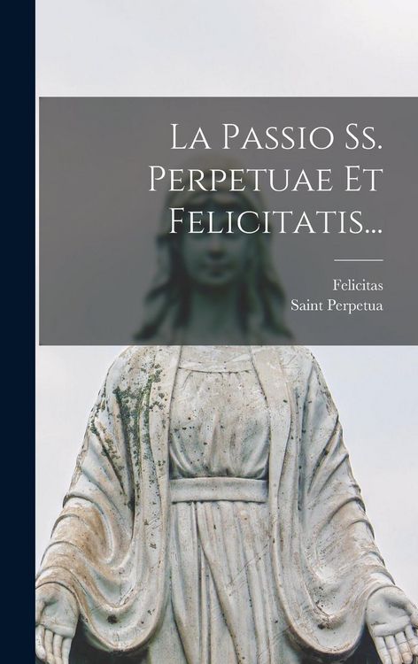 Produktbild: La Passio Ss. Perpetuae Et Felicitatis...