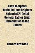 Produktbild: Fasti Temporis Catholici, and Origines Kalendari]. [With] General Tables [And] Introduction to the Tables