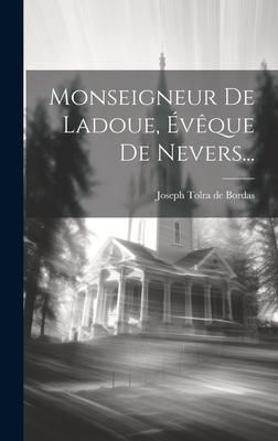 Produktbild: Monseigneur De Ladoue, &Eacute;v&ecirc;que De Nevers...