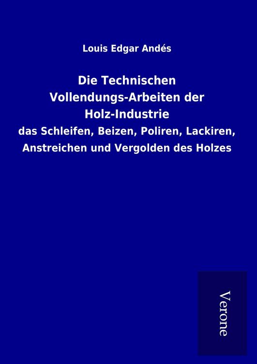 Produktbild: Die Technischen Vollendungs-Arbeiten der Holz-Industrie