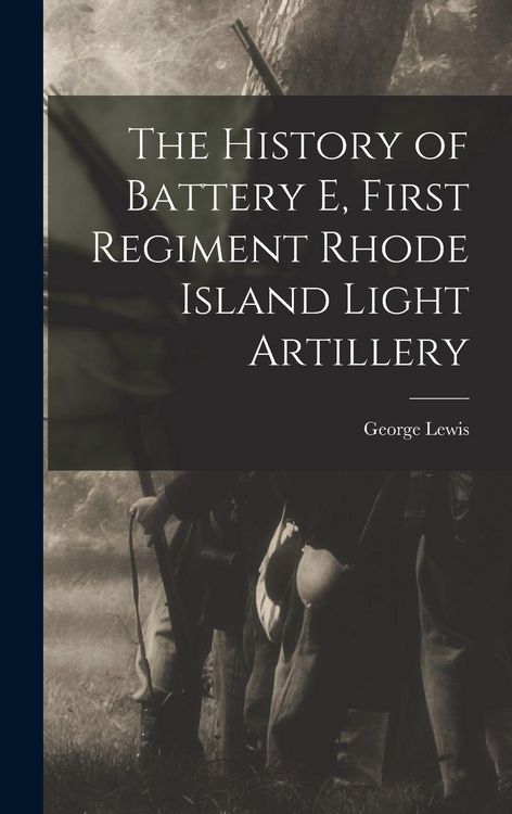 Produktbild: The History of Battery E, First Regiment Rhode Island Light Artillery