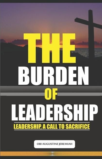 Produktbild: The Burden of Leadership: Leadership, A Call to Sacrifice