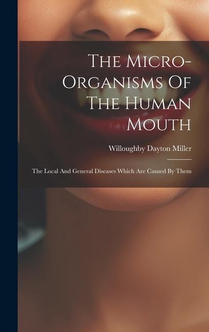 Produktbild: The Micro-organisms Of The Human Mouth: The Local And General Diseases Which Are Caused By Them