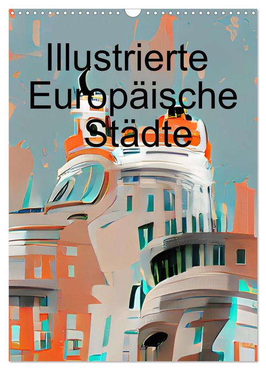 Produktbild: Illustrierte Europ&auml;ische St&auml;dte (Wandkalender 2026 DIN A3 hoch), CALVENDO Monatskalender
