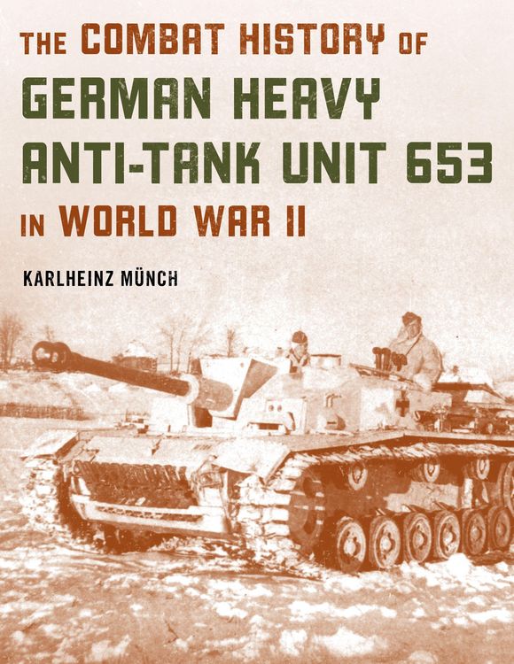 Produktbild: The Combat History of German Heavy Anti-Tank Unit 653 in World War II