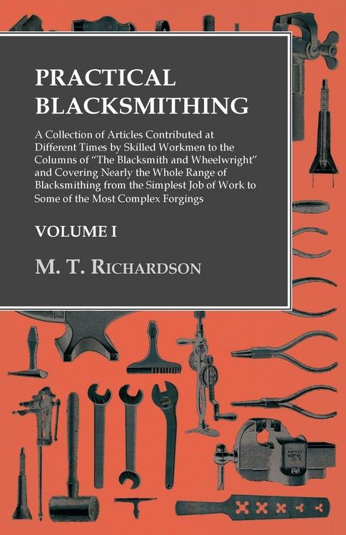 Produktbild: Practical Blacksmithing - A Collection of Articles Contributed at Different Times by Skilled Workmen to the Columns of "The Blacksmith and Wheelwright
