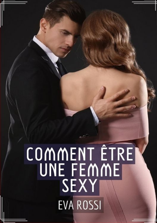 Produktbild: Comment &Ecirc;tre une Femme Sexy