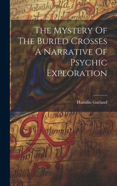 Produktbild: The Mystery Of The Buried Crosses A Narrative Of Psychic Exploration