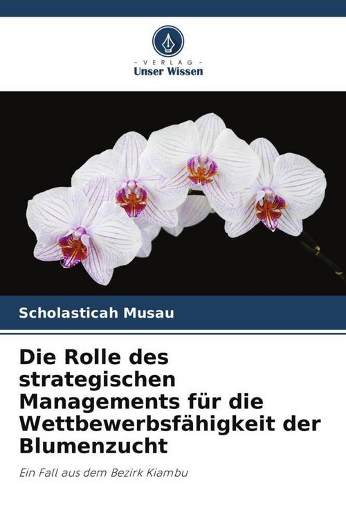 Produktbild: Die Rolle des strategischen Managements f&uuml;r die Wettbewerbsf&auml;higkeit der Blumenzucht