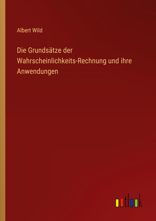 Produktbild: Die Grunds&auml;tze der Wahrscheinlichkeits-Rechnung und ihre Anwendungen