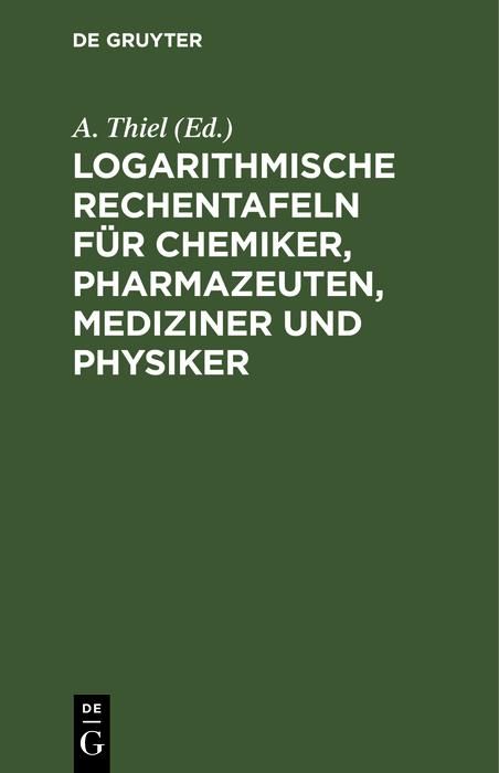 Produktbild: Logarithmische Rechentafeln f&uuml;r Chemiker, Pharmazeuten, Mediziner und Physiker