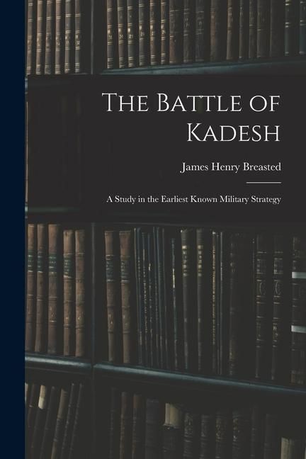Produktbild: The Battle of Kadesh: A Study in the Earliest Known Military Strategy