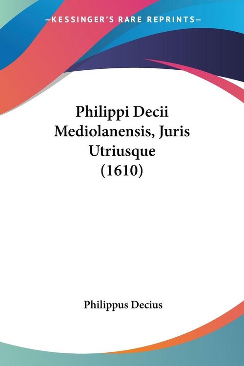Produktbild: Philippi Decii Mediolanensis, Juris Utriusque (1610)