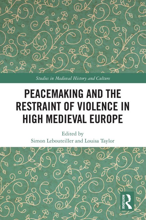 Produktbild: Peacemaking and the Restraint of Violence in High Medieval Europe