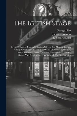 Produktbild: The British Stage: In Six Volumes. Being A Collection Of The Best Modern English Acting Plays: Selected From The Works Of Addisson, Dryde