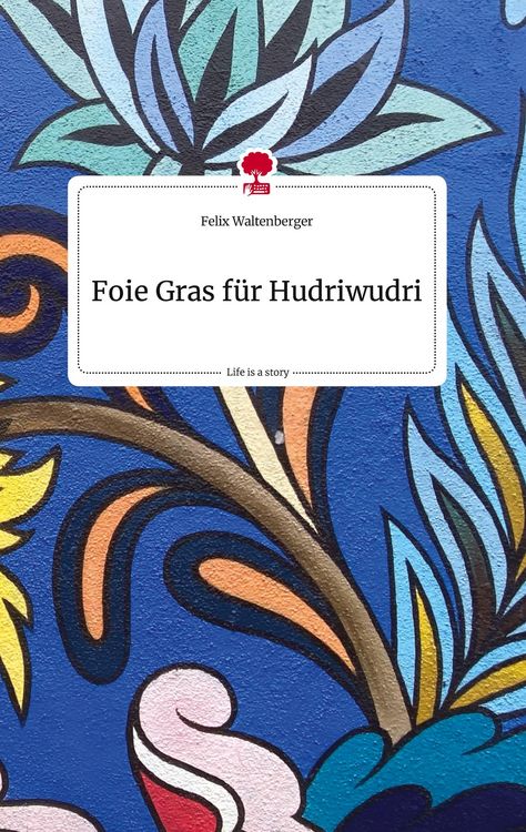 Produktbild: Foie Gras f&uuml;r Hudriwudri. Life is a Story - story.one