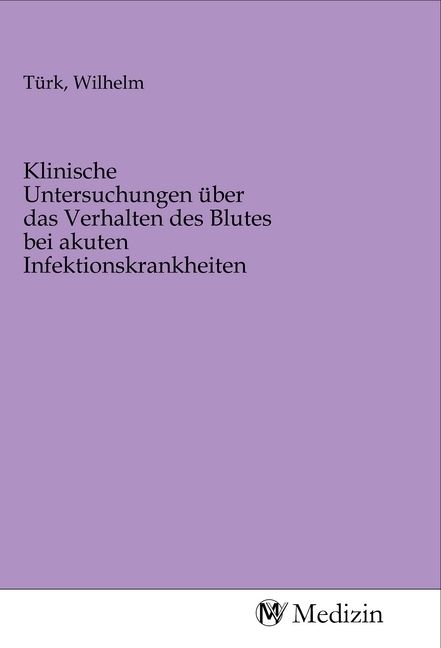 Produktbild: Klinische Untersuchungen &uuml;ber das Verhalten des Blutes bei akuten Infektionskrankheiten