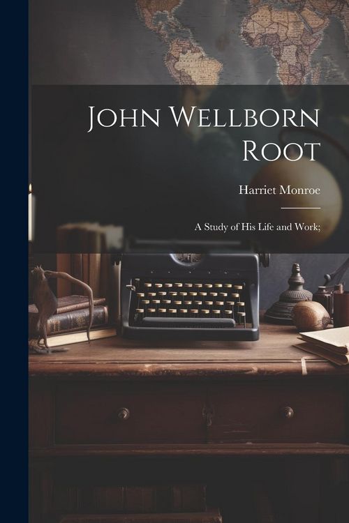 Produktbild: John Wellborn Root; a Study of his Life and Work;