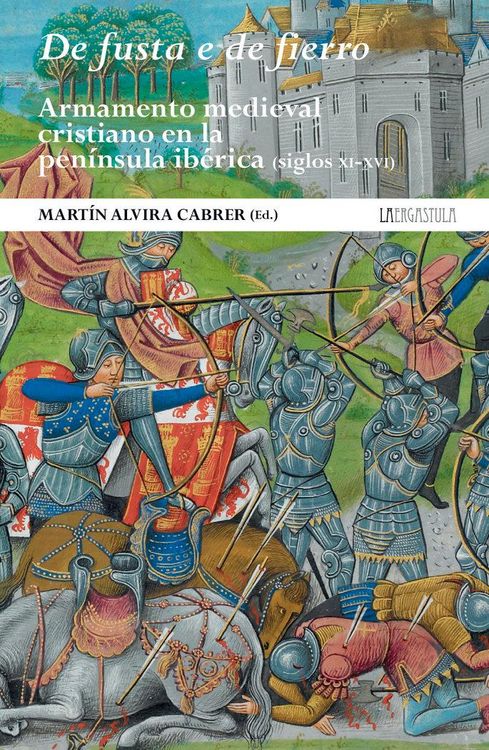 Produktbild: De fusta e de fierro : armamento medieval cristiano en la pen&iacute;nsula ib&eacute;rica, siglos XI-XVI