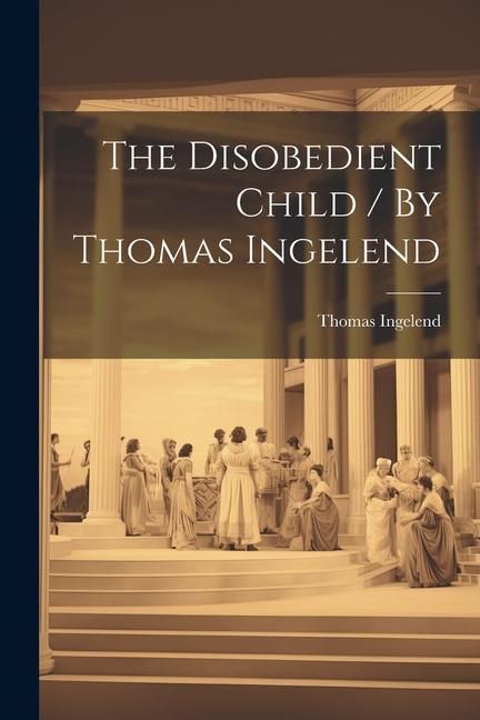 Produktbild: The Disobedient Child / By Thomas Ingelend