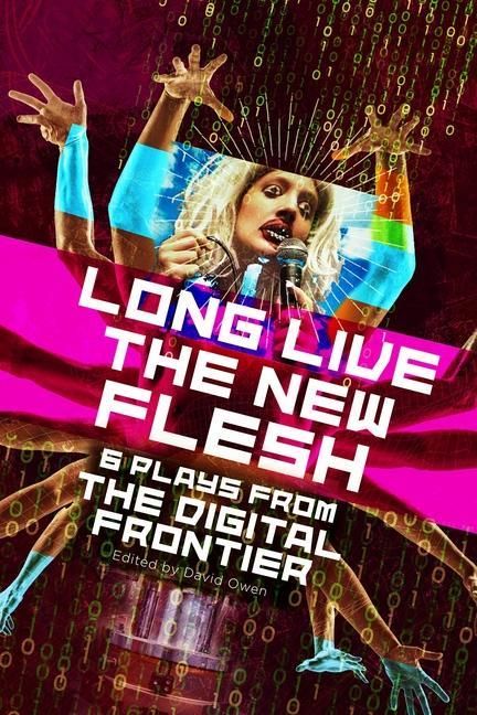 Produktbild: Long Live the New Flesh: Six Plays from the Digital Frontier
