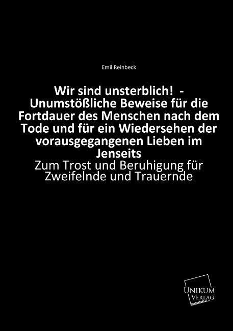 Produktbild: Reinbeck, E: Wir sind unsterblich! - Unumst&ouml;&szlig;liche Beweise