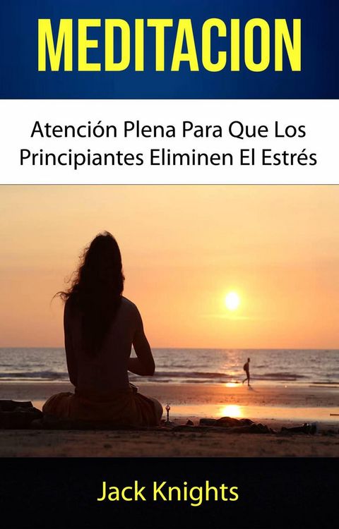 Produktbild: Meditaci&oacute;n: Atenci&oacute;n Plena Para Que Los Principiantes Eliminen El Estr&eacute;s