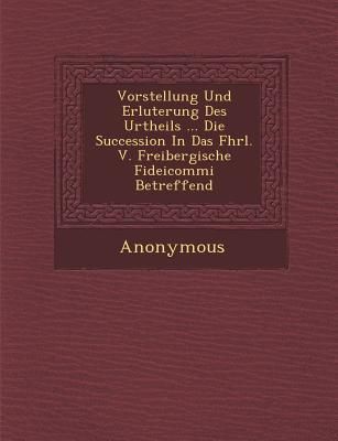 Produktbild: Vorstellung Und Erl Uterung Des Urtheils ... Die Succession in Das Fhrl. V. Freibergische Fideicommi Betreffend