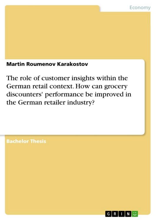 Produktbild: The role of customer insights within the German retail context. How can grocery discounters' performance be improved in the German retailer industry?