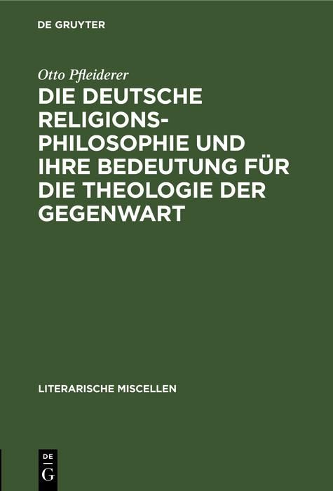 Produktbild: Die deutsche Religionsphilosophie und ihre Bedeutung f&uuml;r die Theologie der Gegenwart