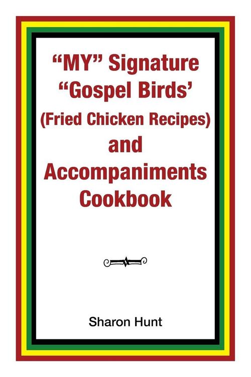 Produktbild: My" Signature "Gospel Birds' (Fried Chicken Recipes) and Accompaniments Cookbook