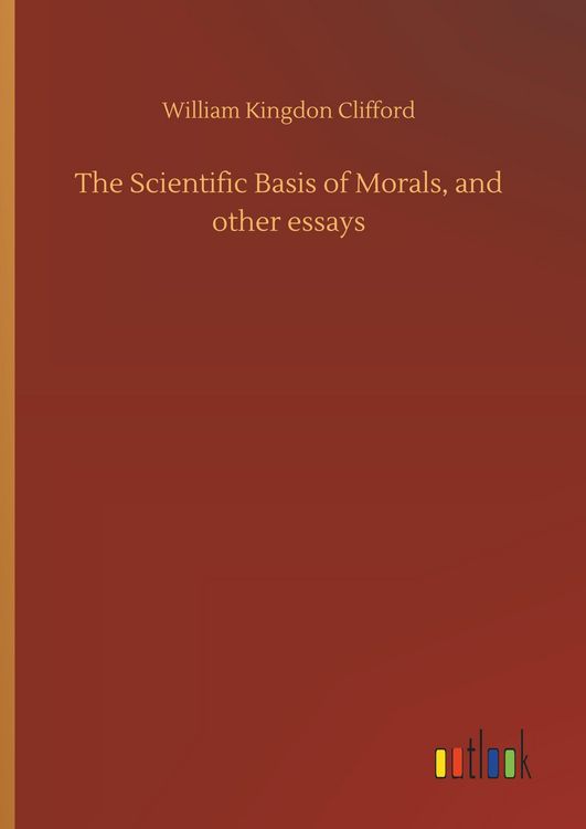 Produktbild: The Scientific Basis of Morals, and other essays
