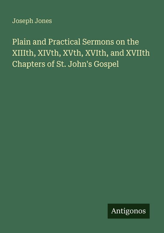 Produktbild: Plain and Practical Sermons on the XIIIth, XIVth, XVth, XVIth, and XVIIth Chapters of St. John's Gospel