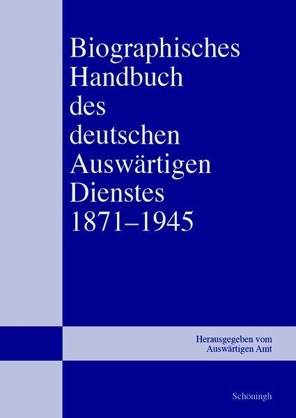 Produktbild: Biographisches Handbuch des deutschen Ausw&auml;rtigen Dienstes 1871&ndash;1945