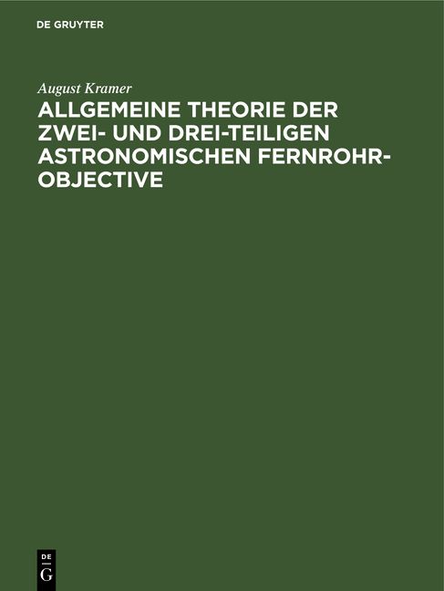 Produktbild: Allgemeine Theorie der zwei- und drei-teiligen astronomischen Fernrohr-Objective