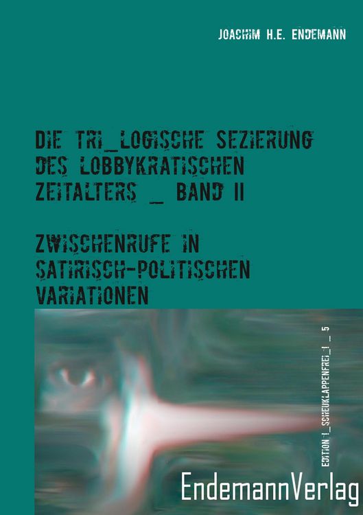 Produktbild: Die tri_logische Sezierung des lobbykratischen Zeitalters, Band II
