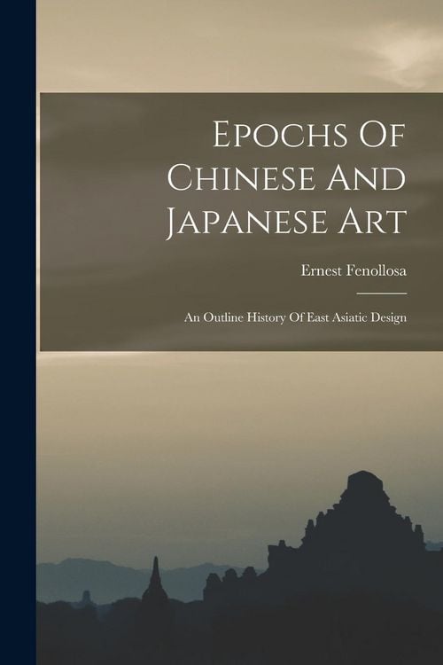 Produktbild: Epochs Of Chinese And Japanese Art: An Outline History Of East Asiatic Design