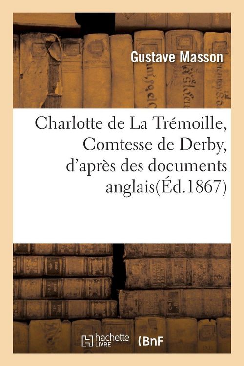 Produktbild: Charlotte de La Tr&eacute;moille, Comtesse de Derby, d'apr&egrave;s des documents anglais