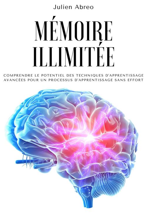 Produktbild: M&eacute;moire illimit&eacute;e: Comprendre le potentiel des techniques d'apprentissage avanc&eacute;es pour un processus d'apprentissage sans effort