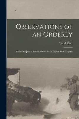 Produktbild: Observations of an Orderly: Some Glimpses of Life and Work in an English War Hospital