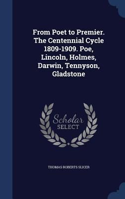 Produktbild: From Poet to Premier. The Centennial Cycle 1809-1909. Poe, Lincoln, Holmes, Darwin, Tennyson, Gladstone