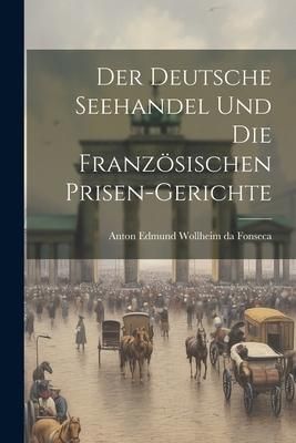 Produktbild: Der Deutsche Seehandel und die Franz&ouml;sischen Prisen-Gerichte
