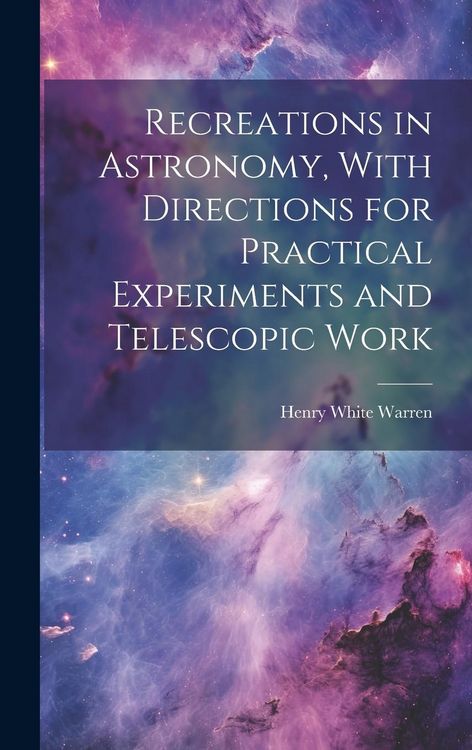 Produktbild: Recreations in Astronomy, With Directions for Practical Experiments and Telescopic Work