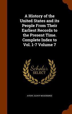 Produktbild: A History of the United States and its People From Their Earliest Records to the Present Time. Complete Index to Vol. 1-7 Volume 7