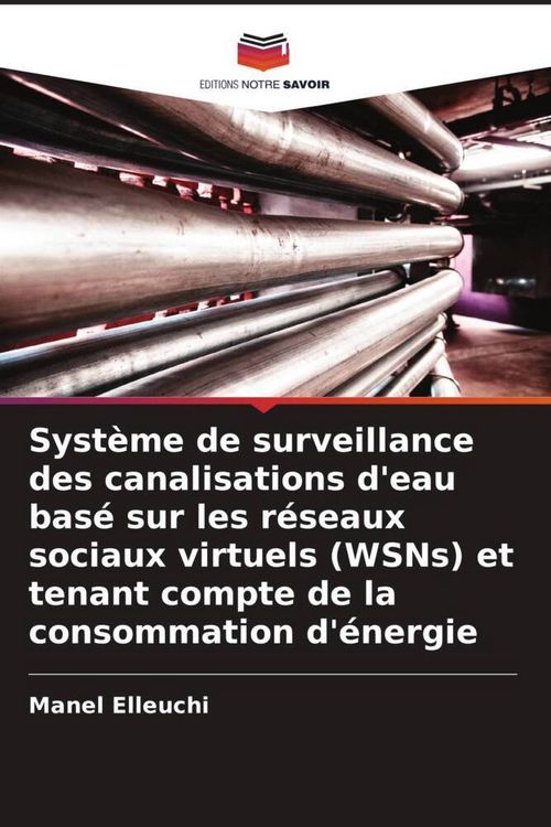 Produktbild: Syst&egrave;me de surveillance des canalisations d'eau bas&eacute; sur les r&eacute;seaux sociaux virtuels (WSNs) et tenant compte de la consommation d'&eacute;nergie