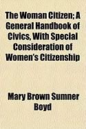 Produktbild: The Woman Citizen; A General Handbook of Civics, with Special Consideration of Women's Citizenship