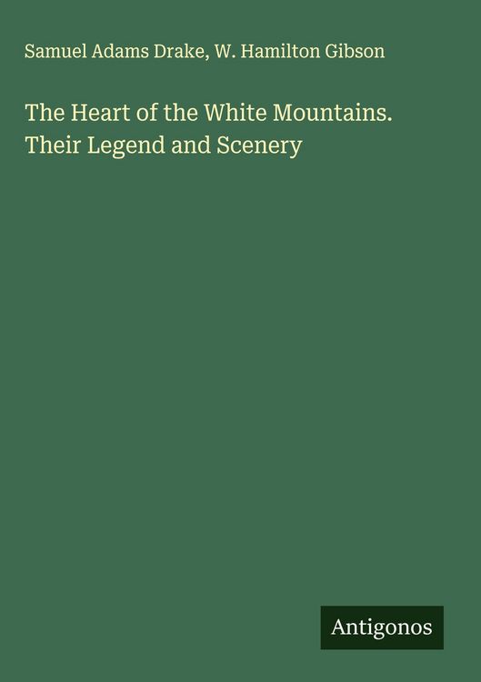 Produktbild: The Heart of the White Mountains. Their Legend and Scenery