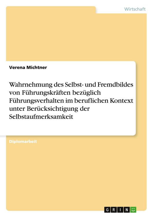 Produktbild: Wahrnehmung des Selbst- und Fremdbildes von F&uuml;hrungskr&auml;ften bez&uuml;glich F&uuml;hrungsverhalten im beruflichen Kontext unter Ber&uuml;cksichtigung der Selbstaufmerksamkeit