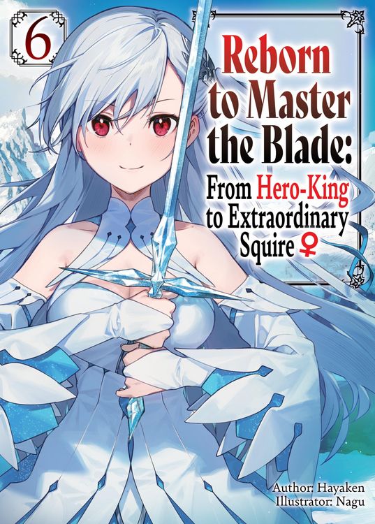 Produktbild: Reborn to Master the Blade: From Hero-King to Extraordinary Squire &iquest; Volume 6